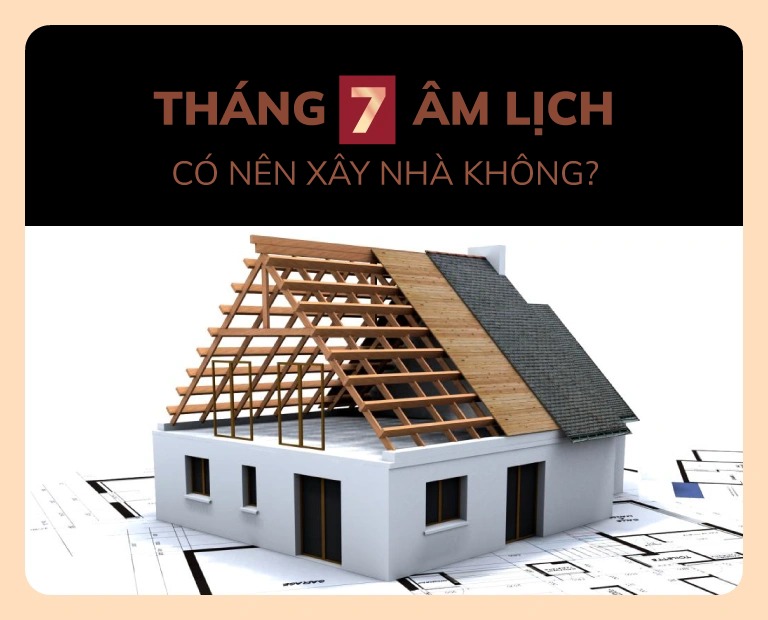 thang-7-am-lich-co-nen-xay-nha